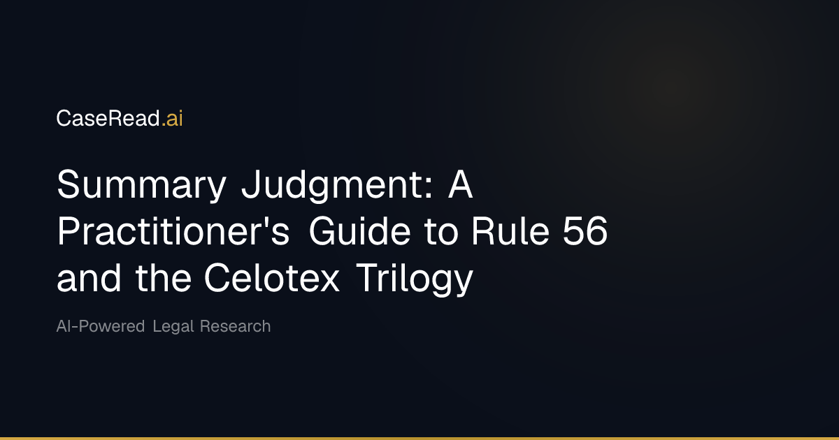 Summary Judgment Standard: Rule 56 Guide | CaseRead.ai